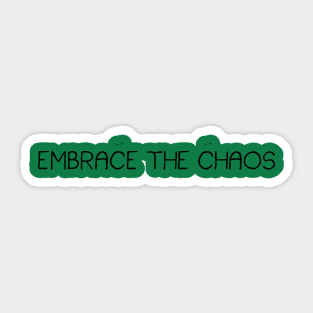 Embrace the chaos Sticker